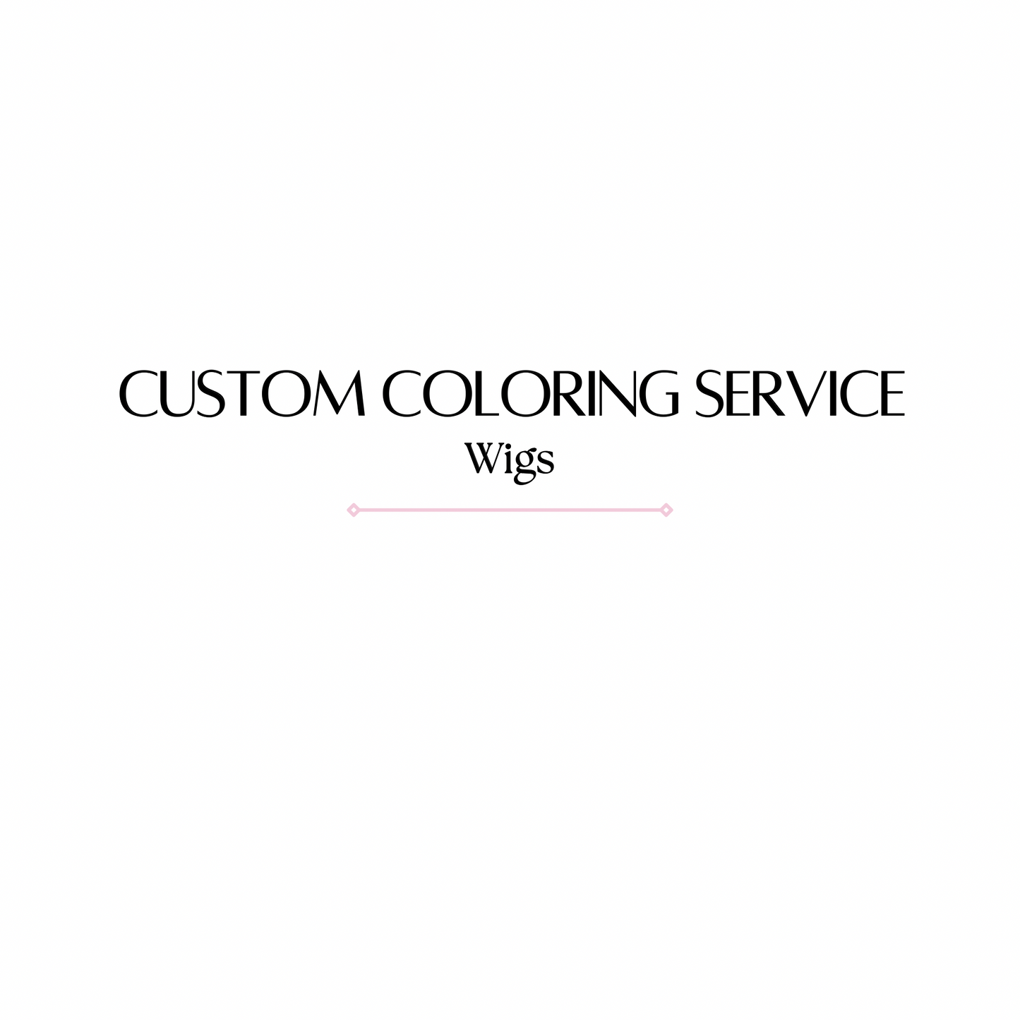 Custom Color Service- Wigs
