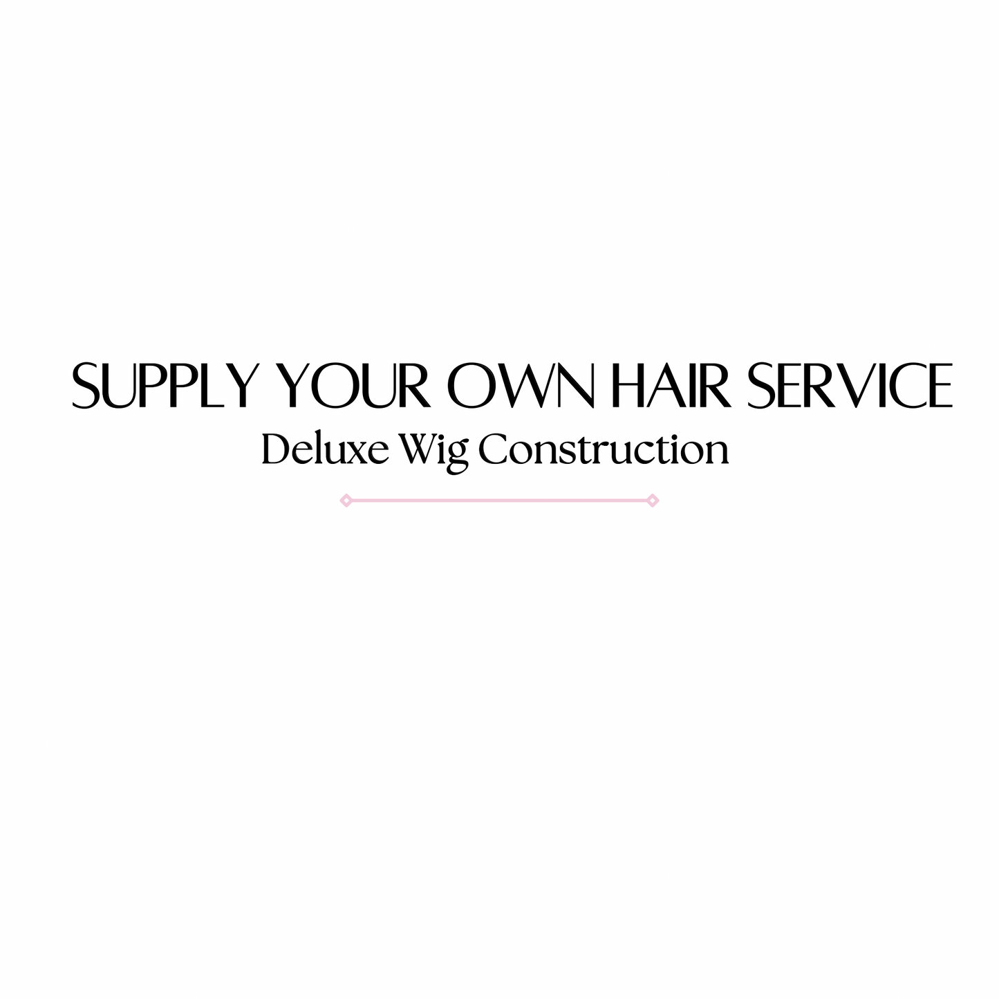 Supply Your Own Hair- Deluxe Wig Construction